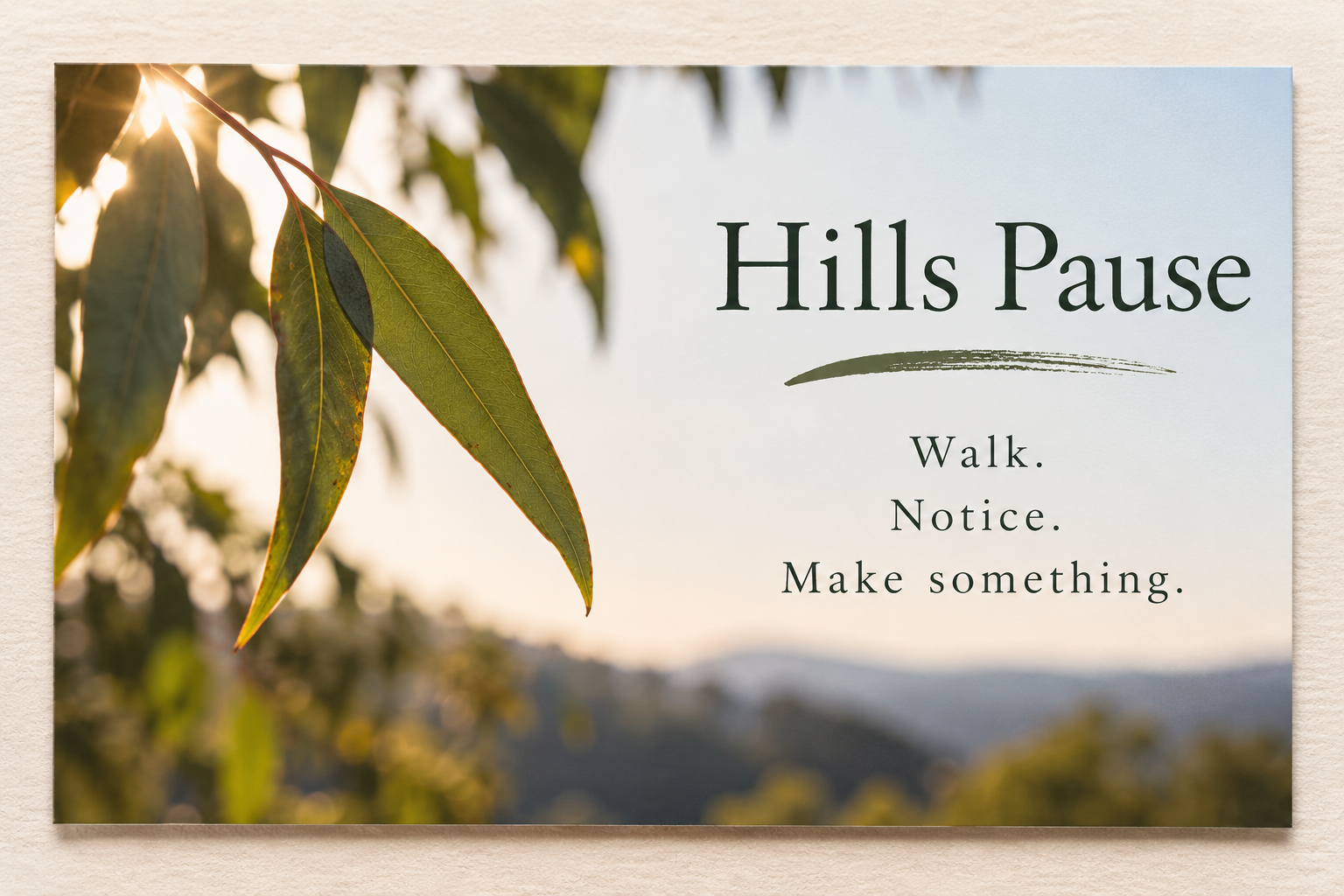 Hills Pause card with eucalyptus leaves and the words Walk. Notice. Make something.
